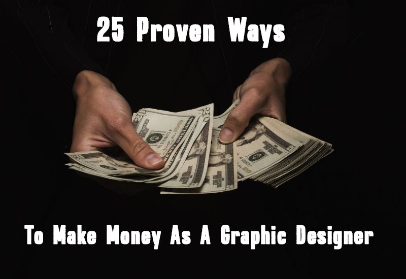 25 Proven Ways To Make Money As A Graphic Designer | Artixty